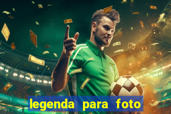 legenda para foto jogando bola